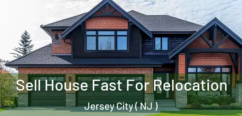  Sell House Fast For Relocation Jersey City ( NJ )