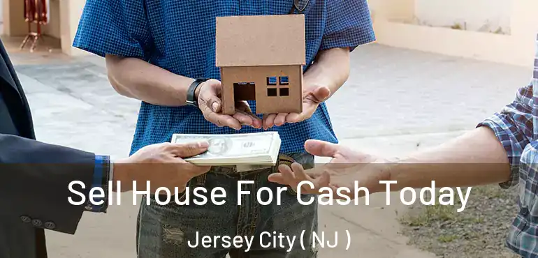  Sell House For Cash Today Jersey City ( NJ )
