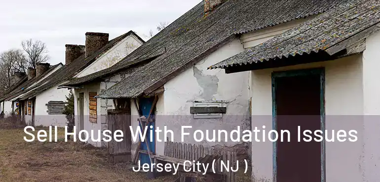  Sell House With Foundation Issues Jersey City ( NJ )