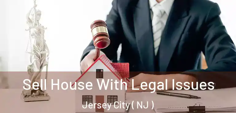  Sell House With Legal Issues Jersey City ( NJ )
