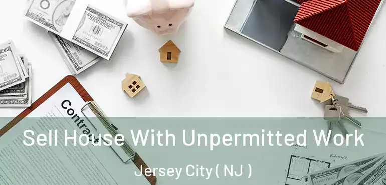  Sell House With Unpermitted Work Jersey City ( NJ )